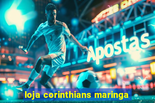 loja corinthians maringa